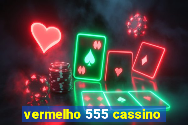 vermelho 555 cassino